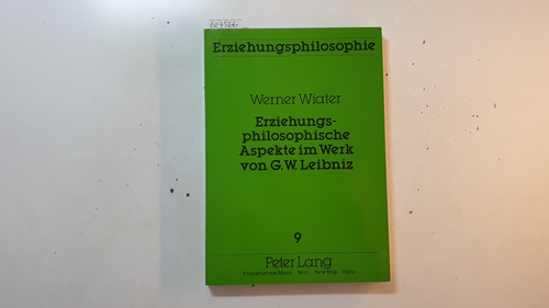 Wiater, Werner  Erziehungsphilosophische Aspekte im Werk von G.W. Leibniz 
