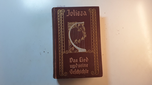 Jolizza, W. K. von  Das Lied und seine Geschichte : Mit 122 Notenbeispielen u. Liedern d. früheren Epochen bis zum Ende d. 18. Jhs. 