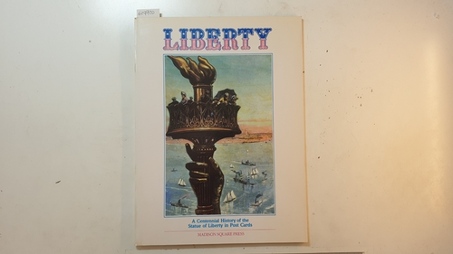 Jill Bossert  Liberty: A Centennial History of the Statue of Liberty in Post Cards 