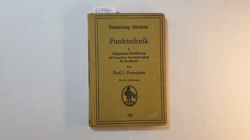 Herrmann, Immanuel  Funktechnik, Teil: 1., Allg. Einf. mit bes. Berücks. d. Rundfunks ( Sammlung Göschen ; 888) 