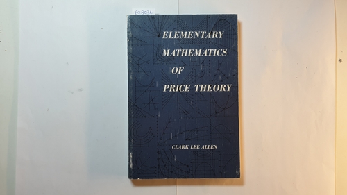 Allen, Clark Lee  Elementary mathematics of price theory. 
