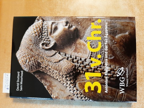 Stuttard, David ; Moorhead, Sam  31 v. Chr. : Antonius, Kleopatra und der Fall Ägyptens 