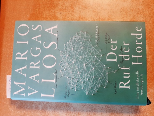 Vargas Llosa, Mario ; Brovot, Thomas [Übersetzer]  Der Ruf der Horde : eine intellektuelle Autobiografie 