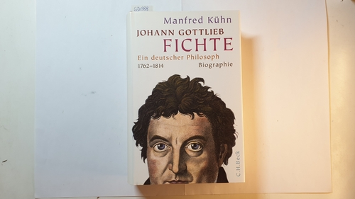 Kühn, Manfred  Johann Gottlieb Fichte : ein deutscher Philosoph 