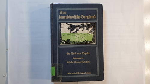 Uhlmann-Birterheide, Wilhelm [Hrsg.]  Das sauerländische Bergland . Ein Buch der Scholle 