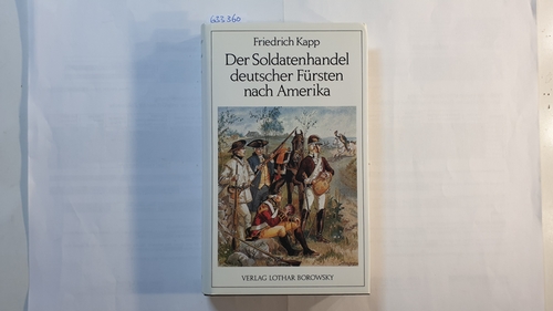 Kapp, Friedrich  Der Soldatenhandel deutscher Fürsten nach Amerika : (1775 - 1783) 