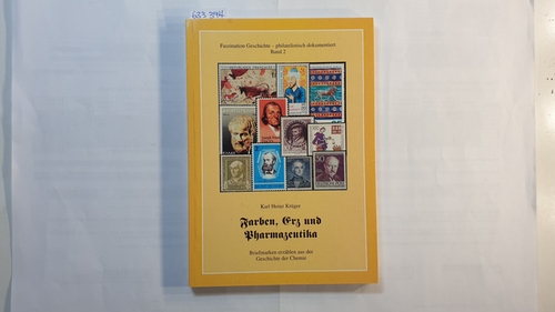Krüger, Karl H  Faszination Geschichte - philatelistisch dokumentiert: Teil: Bd. 2., Farben, Erz und Pharmazeutika : Briefmarken erzählen aus der Geschichte der Chemie 