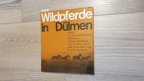 Zeeb, Klaus ; Guttmann, Ursula  Wildpferde in Dülmen : Pferde, wie sie wirklich leben 