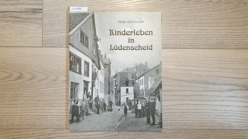 Oberwinter, Heike  Kinderleben in Lüdenscheid : ein Beitrag zur Sozialgeschichte des Alltags um 190 