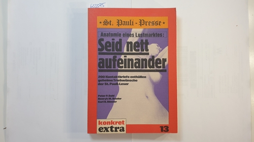 Dahl, Peter P.  Seid nett aufeinander - Anatomie eines Lustmarktes. 200 Kontaktbriefe enthüllen geheime Triebwünsche d. St. Pauli-Leser. (Konkret Extra ; 13.) 