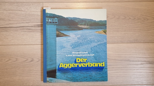Aggerverband (Hrsg.)  Der Aggerverband. Wasserwirtschaft in einer Mittelgebirgslandschaft. 