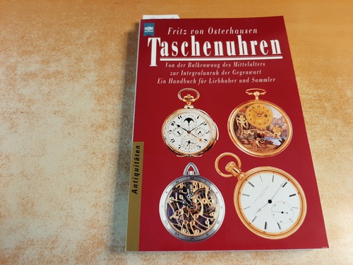 Osterhausen, Fritz von  Taschenuhren : von der Balkenwaag des Mittelalters zur Integralunruh der Gegenwart ;ein Handbuch für Liebhaber und Sammler 