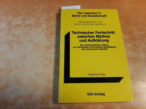 Frey, Hartmut  Technischer Fortschritt zwischen Mythos und Aufklaerung : e. interdisziplinaerer Ansatz zur individuellen u. sozialen Bewaeltigung d. techn. Wandels 