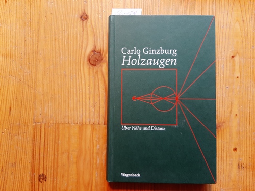 Ginzburg, Carlo  Holzaugen : über Nähe und Distanz 