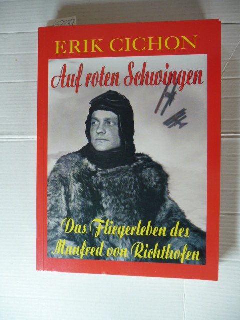 Cichon, Erik  Auf roten Schwingen : das Fliegerleben des Manfred Freiherr von Richthofen. 