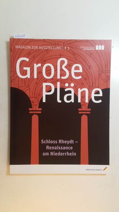 Wiegmann, Karlheinz [Herausgeber]  Große Pläne : Schloss Rheydt - Renaissance am Niederrhein : Magazin zur Ausstellung 