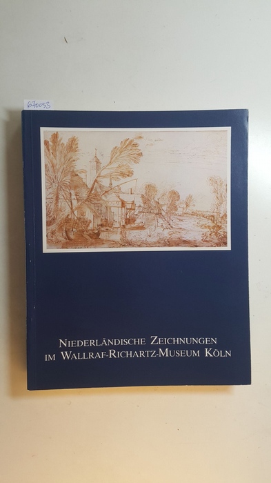Robels, Hella [Hrsg.]  Niederländische Zeichnungen vom 15. (fünfzehnten) bis 19. (neunzehnten) Jahrhundert im Wallraf-Richartz-Museum Köln 