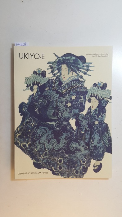 Diverse  Ukioy-e : Bilder einer fliessenden vergänglichen Welt ; japanische Farbholzschnitte des 19. Jahrhunderts, Schenkung Dr. Günther Rehbein 