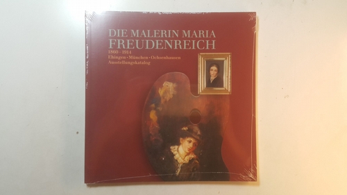 Lauber, Christa u.a.  Malerin Maria Freudenreich : Ehingen - München - Ochsenhausen ; Austellungskatalog (1860-1914) 