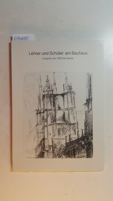 Ertz, Klaus (Herausgeber)  Lehrer und Schüler am Bauhaus : Graphik von 1920 bis heute 