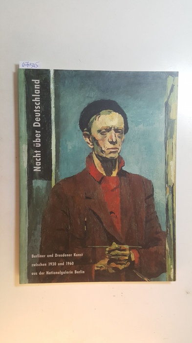 Jacobi, Fritz Andreas (Herausgeber)  Nacht über Deutschland : Berliner und Dresdener Kunst zwischen 1930 und 1960 aus der Nationalgalerie Berlin ; 