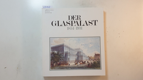 Hütsch, Volker  Der Münchner Glaspalast, 1854-1931 : Geschichte und Bedeutung 