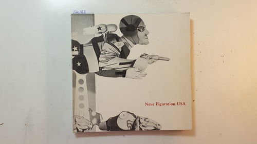 Perkins, Constance M. [Mitarb.]  Neue Figuration USA : Malerei, Plastik, Film ; 1963 - 1968 ; Kölnischer Kunstverein, Köln, 24. Februar bis 30. März 1969 