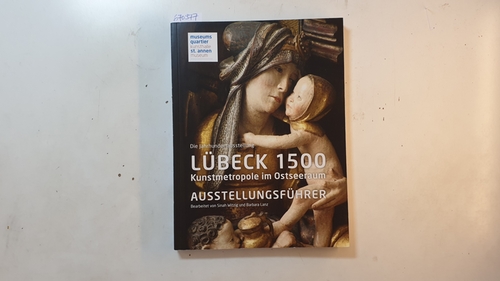 Witzig, Sinah ; Lanz, Barbara  Lübeck 1500: Kunstmetropole im Ostseeraum 