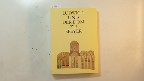 Zink, Jochen  Ludwig I. und der Dom zu Speyer 