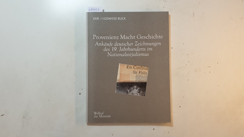 Ketelsen, Thomas [Herausgeber]  Provenienz Macht Geschichte : Ankäufe deutscher Zeichnungen des 19. Jahrhunderts im Nationalsozialismus 