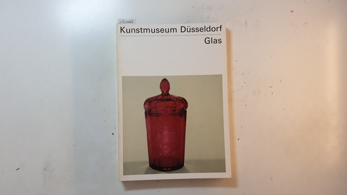 Heinemeyer, Elfriede  Kunstmuseum Düsseldorf: Glas, (Kataloge des Kunstmuseums Düsseldorf / 1 / Glas ; 1) 