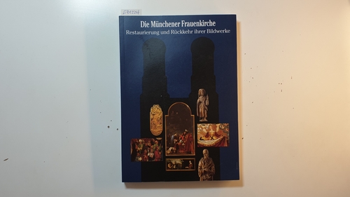 Benker, Sigmund  Die Münchener Frauenkirche : Restaurierungen und Rückkehr ihrer Bildwerke ; München, Galerie im Rathaus, 5. Mai bis 6. Juni 1993 