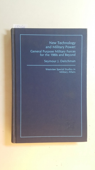 Deitchman, Seymour J.  New Technology and Military Power: General Purpose Military Forces for the 1980's and Beyond 