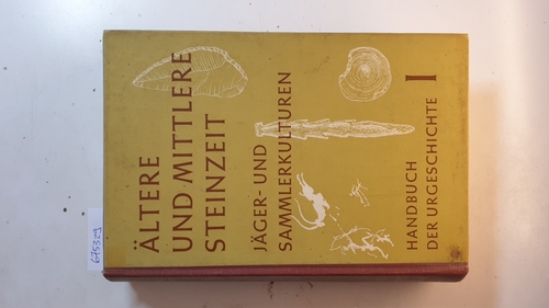 Almagro Basch, Martín ; Narr, Karl Josef [Hrsg.]  Handbuch der Urgeschichte, Teil: 1, Ältere und mittlere Steinzeit, Jäger- und Sammlerkulturen 