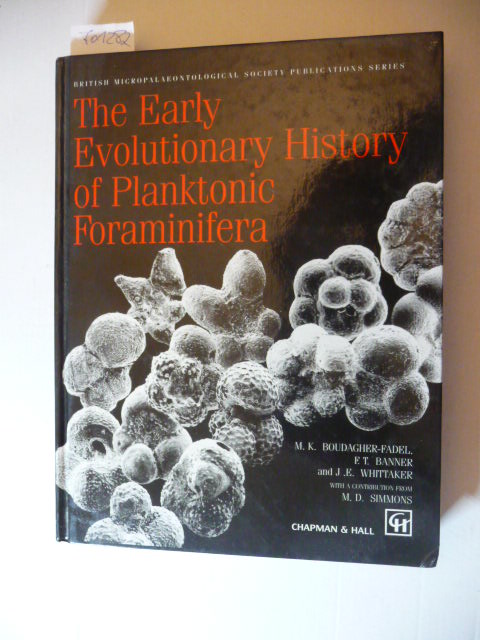 BouDagher-Fadel, Marcelle K.  The early evolutionary history of planktonic foraminifera 