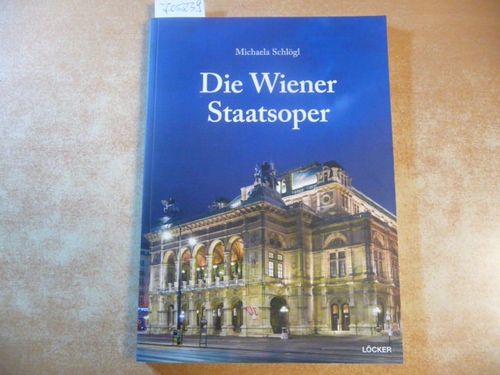 Schlögl, Michaela  Die Wiener Staatsoper 