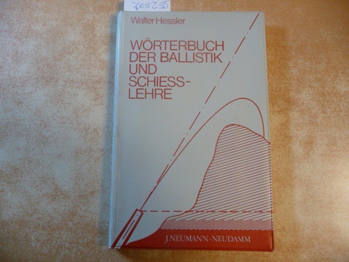 Hessler, Walter  Wörterbuch der Ballistik und der Schiesslehre 