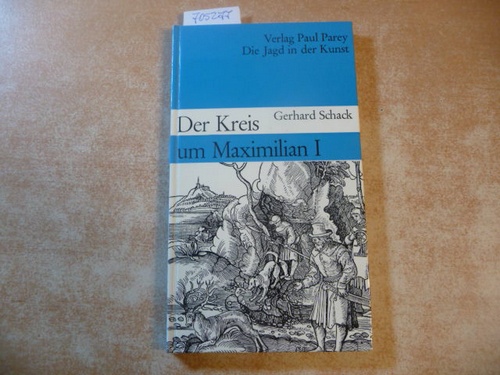 Schack, Gerhard  Die Jagd in der Kunst. Der Kreis um Maximilian I. 