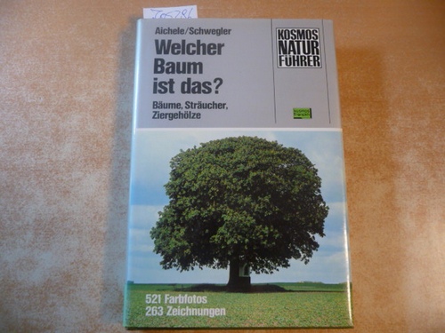 Aichele, Dietmar [Mitarb.]  Welcher Baum ist das? : Bäume, Sträucher, Ziergehölze 