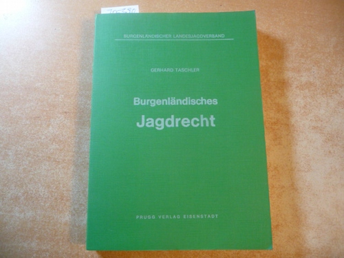 Gerhard Taschler  Burgenländisches Jagdrecht 