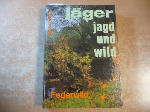 Schulze, Hans  Jäger, Jagd und Wild : Band 2 Federwild 