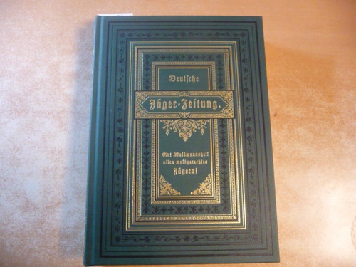 Redaktion der Zeitschrift Jäger (Hrsg.)  Deutsche Jäger-Zeitung: Reprint des ersten Bandes (1883/1884) 