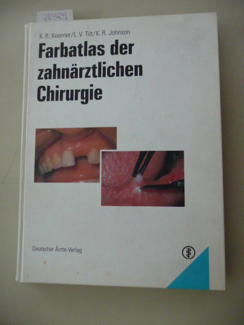 Koerner, Karl R. ; Tilt, Lloyd V. ; Johnson, Kenneth R.  Farbatlas der zahnärztlichen Chirurgie 
