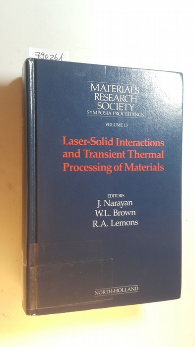 Narayan, Jaydish [Hrsg.]  Laser-solid interactions and transient thermal processing of materials : Symposium held part of the Annual Materials Research Society Meeting 