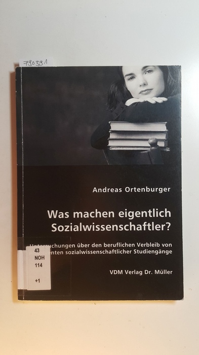 Ortenburger, Andreas  Was machen eigentlich Sozialwissenschaftler? : Untersuchungen über den beruflichen Verbleib von Absolventen sozialwissenschaftlicher Studiengänge 