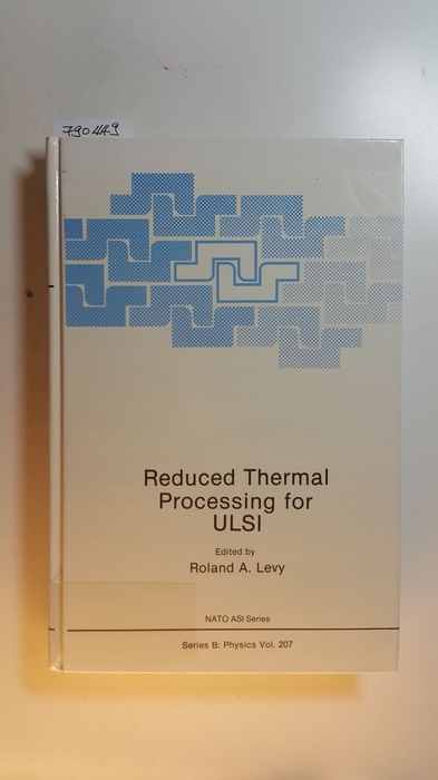 Levy, Roland  Reduced thermal processing for ULSI. (proceedings of a NATO Advanced Study Institute on Reduced Thermal Processing for ULSI, held June 20 - July 1, 1988, in Boca Raton, Florida), 