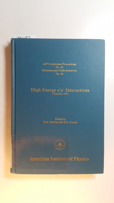 Panvini, R. S. [Hrsg.]  High energy e + e - interactions : (International Symposium on High energy e + e - interactions), Vanderbilt, 1980 (AIP Conference Proceedings, No. 62) 