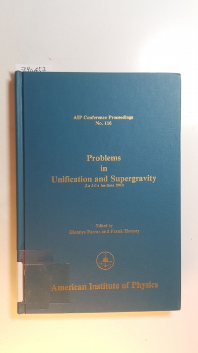 Glennys Farrar, Frank Henyey [Hrsg.]  Problems in Unification and Supergravity, La Jolla Institute, 1983 (AIP Conference Proceedings, No. 116) 