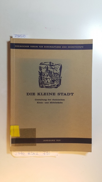 Kornfeld, Hans [Red.]  Die kleine Stadt : Gestaltung der rheinischen Klein- und Mittelstädte.  Jahrbuch ; Jg. 1959 