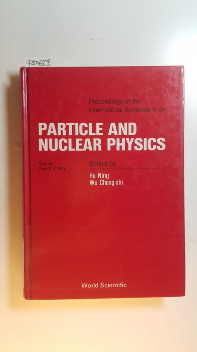Ning, Hu [Hrsg.]  Proceedings of the International Symposium on Particle and Nuclear Physics : Beijing, Sept 2 - 7 1985 
